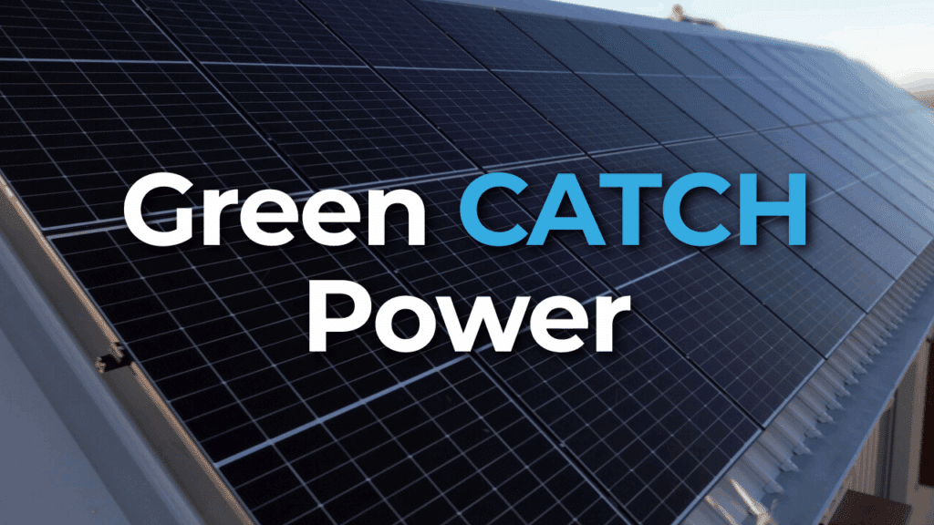 Rows of solar panels installed on a slanted roof with the words "Green CATCH Power" overlaid on the image.