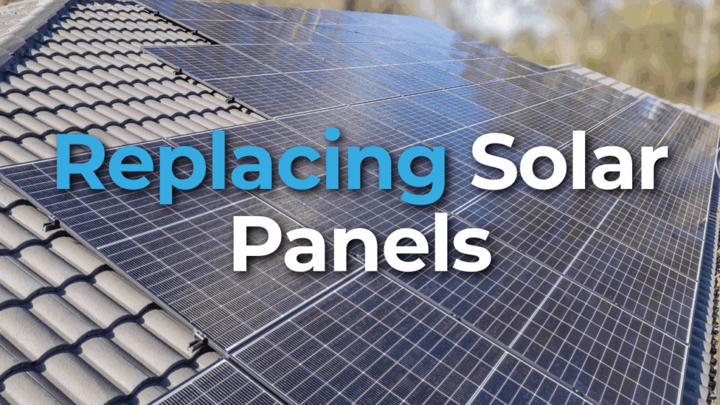 Close-up of solar panels installed on a tiled roof with the text "Replacing Solar Panels" overlaid on the image.