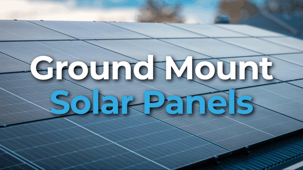 Close-up view of ground-mounted solar panels outdoors with the text "Ground Mount Solar Panels" overlaid on the image.