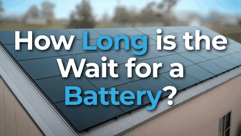 A rooftop with solar panels and the text: "How long is the wait for a battery?.