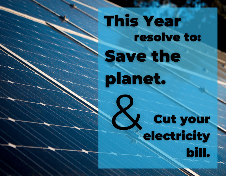 This year to resolve to save the planet and cut your electricity bill.