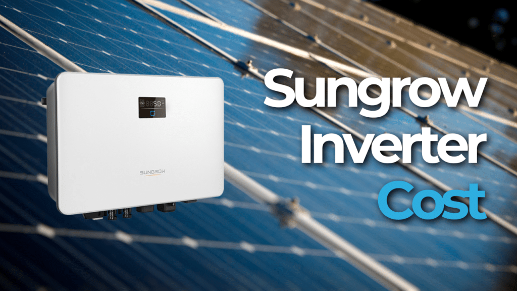A Sungrow inverter is displayed with a solar panel background. Text reads: "Sungrow Inverter Cost.